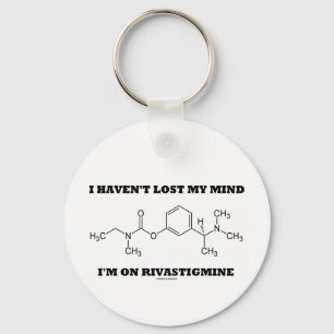 I Haven't Lost My Mind I'm On Rivastigmine Keychain