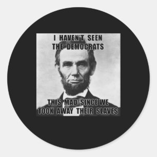 I Haven't Seen Democrats Abe Lincoln 4th Of July Classic Round Sticker