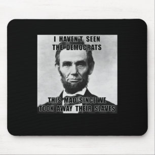 I Haven't Seen Democrats Abe Lincoln 4th Of July Mouse Pad