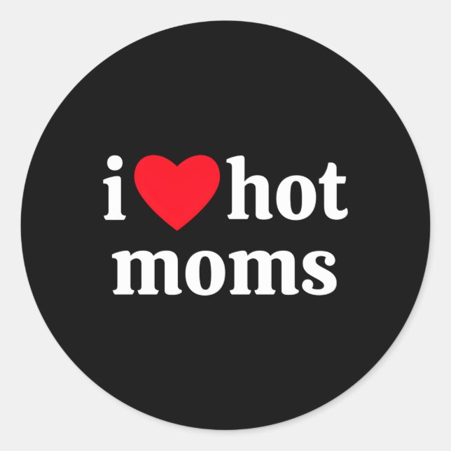 I He Hot Moms Classic Round Sticker (Front)