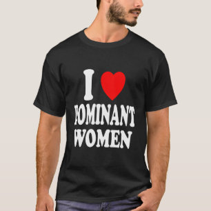I He Love Dominant Strong Independent Submissive T-Shirt