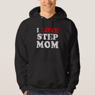 I He Ur Mom I Love Your Mom I Love Hot Stepmoms Hoodie