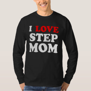 I He Ur Mom I Love Your Mom I Love Hot Stepmoms T-Shirt