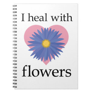 I Heal with Flowers Notebook
