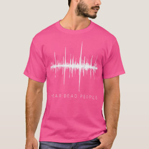 I Hear Dead People - Ghost Hunter Evp T-Shirt