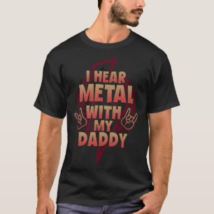 I Hear Metal With My Daddy  for Kids Rock Festival T-Shirt
