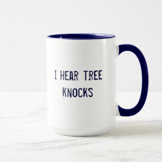 i hear tree knocks mug