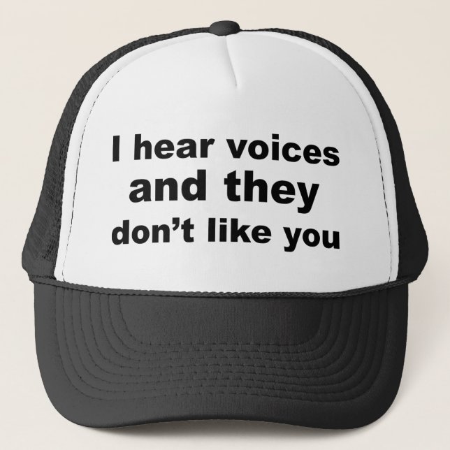 I hear voices and they don't like you trucker hat (Front)