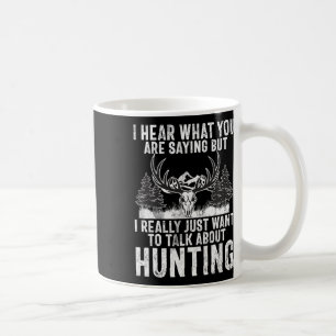 I Hear What You Are Saying But I Just Want Talk Hu Coffee Mug