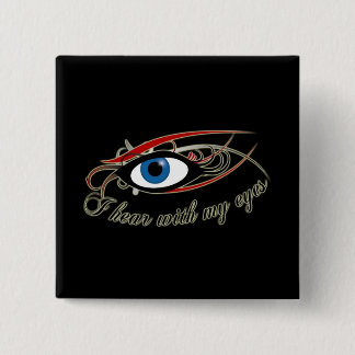 "I hear with my eyes" Button #1