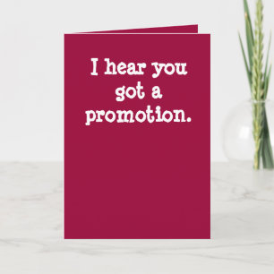 I hear you got a promotion. card