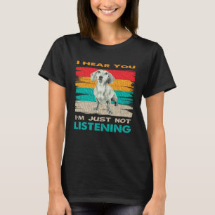 I Hear You I m Just Not Listening Basset Hound D T-Shirt