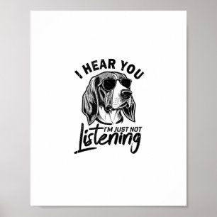 I Hear You I'm Just Not Listening Funny Foxhound D Poster