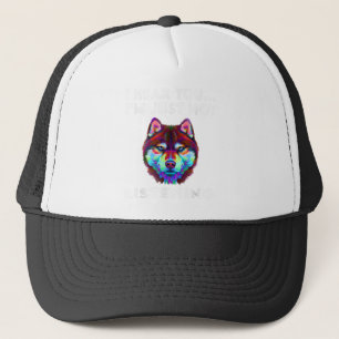 I Hear You I'm just not listening Siberian Husky L Trucker Hat