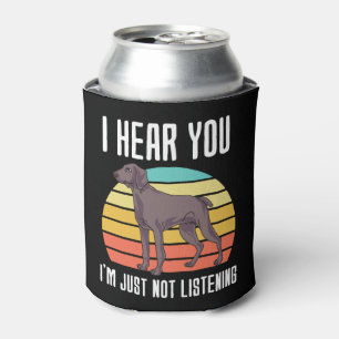 I Hear You Im Just Not Listening Weimaraner Can Cooler
