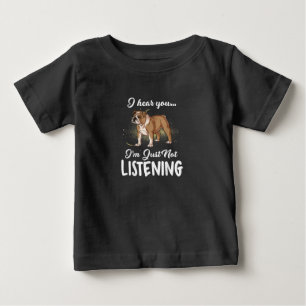 I Hear You Not Listening English Bulldog Gift Baby T-Shirt