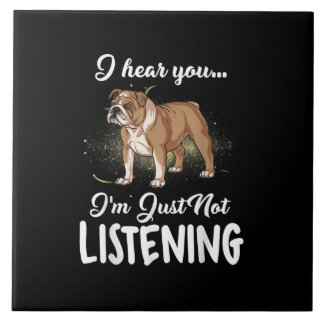 I Hear You Not Listening English Bulldog Gift Tile