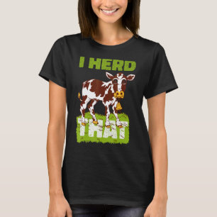 I Heard That Cattle Herd Farm for Cows Farmer 3 T-Shirt