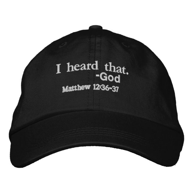 I heard that. GOD Bible Quote Customize It Embroidered Hat (Front)