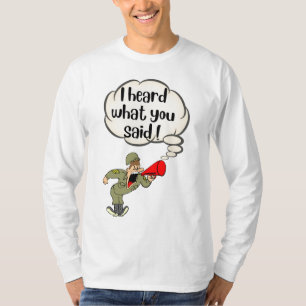 I Heard What You Said T-Shirt