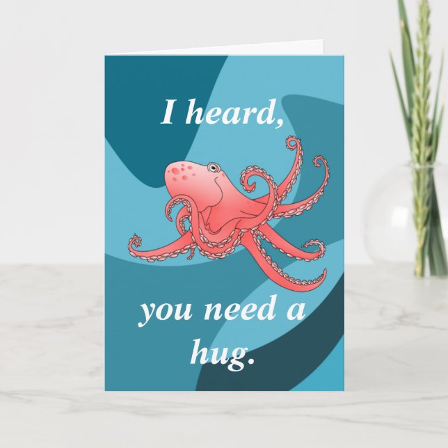 I heard you need a hug , Octopus sympathy card (Front)