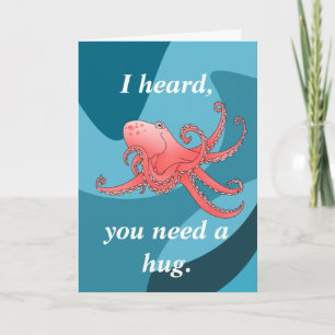 I heard you need a hug , Octopus sympathy card