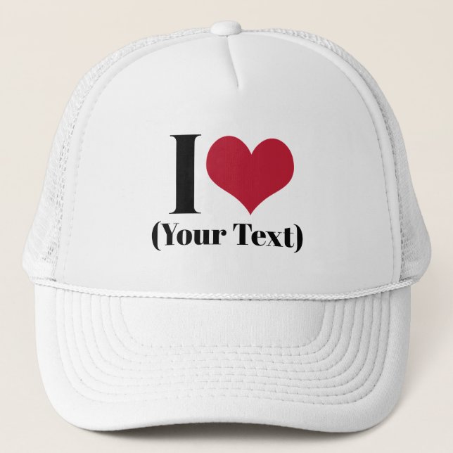 I Heart (Add Your Own Custom Text) Template Trucker Hat (Front)