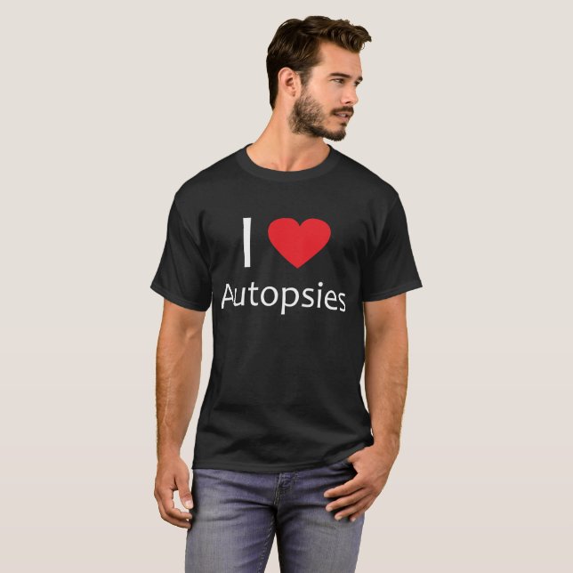 I Heart Autopsies Forensics T-Shirt (Front Full)