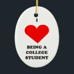 I HEART being a college student! Ceramic Ornament<br><div class="desc">A classic for anyone who truly loves learning and the college student experience.</div>