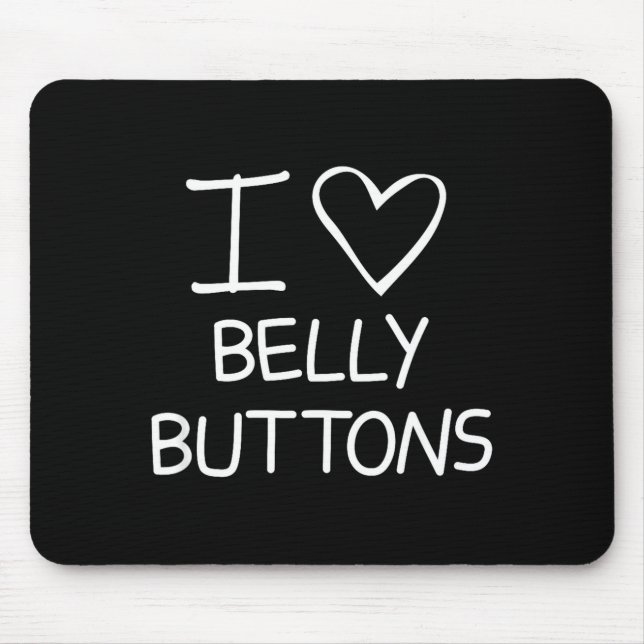 I Heart Belly Buttons, Funny, Jokes, Sarcastic Say Mouse Pad (Front)