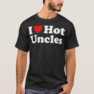 I Heart Hot Uncles I Love Hot Uncles T-Shirt