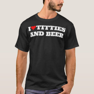 I Heart itties and Beer Love Funny Gag Style rucke T-Shirt