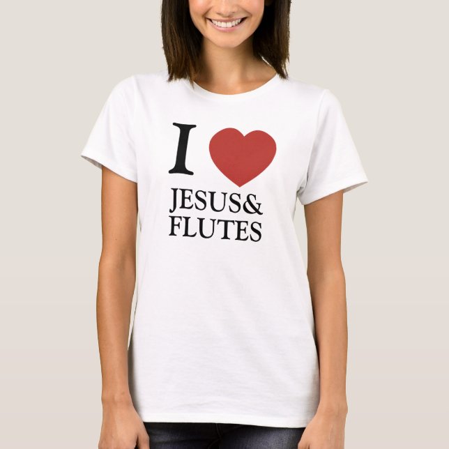 I Heart Jesus & Flutes T-Shirt (Front)