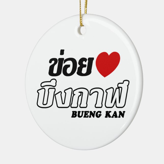 I Heart (Love) Bueng Kan, Isan, Thailand Ceramic Ornament (Left)