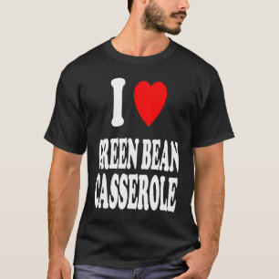 I Heart Love Green Bean Casserole Thanksgiving Hol T-Shirt