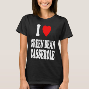 I Heart Love Green Bean Casserole Thanksgiving Hol T-Shirt