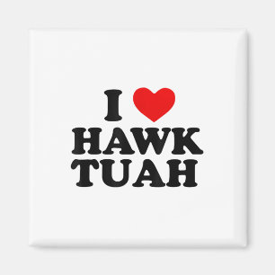 I Heart Love Hawk Tuah _1  Magnet