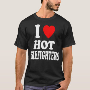 I Heart Love Hot Firefighters Firemen Chief Volunt T-Shirt