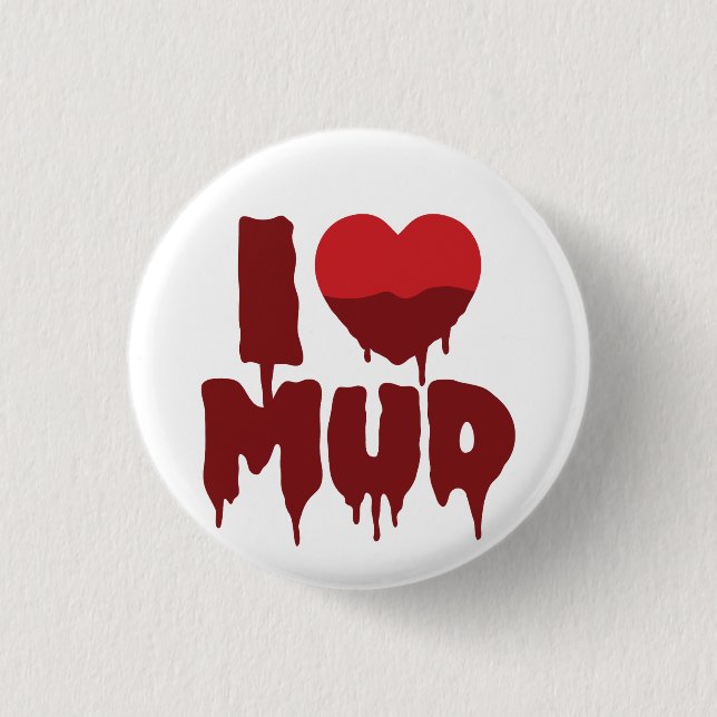 I Heart (Love) Mud 1 Inch Round Button (Front)