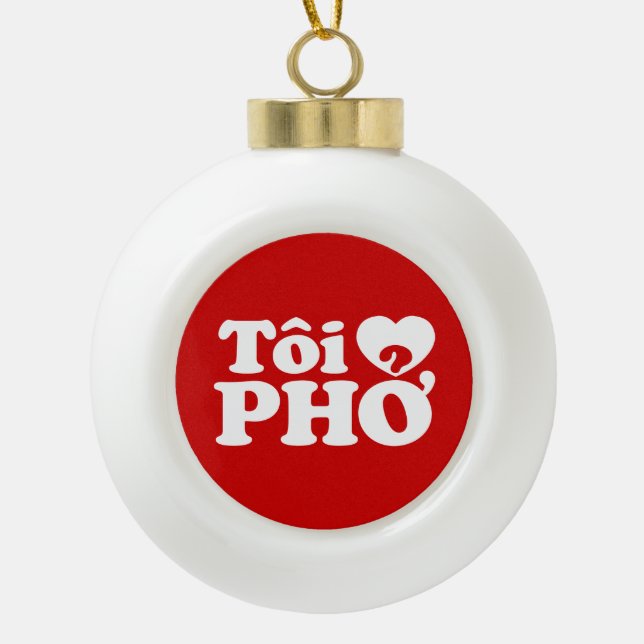 I Heart (Love) Pho (Tôi ❤ PHỞ) Vietnamese Language Ceramic Ball Christmas Ornament (Front)