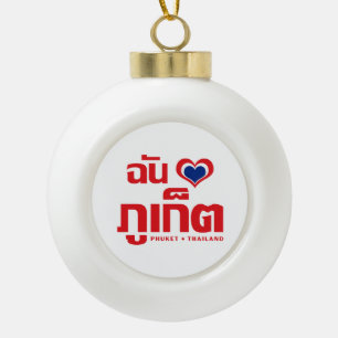 I Heart (Love) Phuket ❤ Thailand Ceramic Ball Christmas Ornament