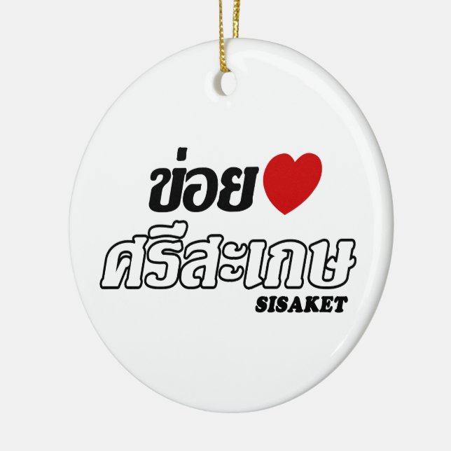 I Heart (Love) Sisaket, Isan, Thailand Ceramic Ornament (Left)
