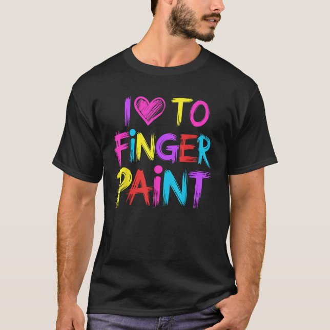 I Heart Love To Finger Paint I m Paint  T-Shirt (Front)