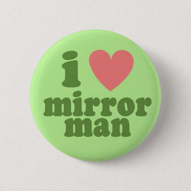 I Heart Mirror Man 2 Inch Round Button (Front)