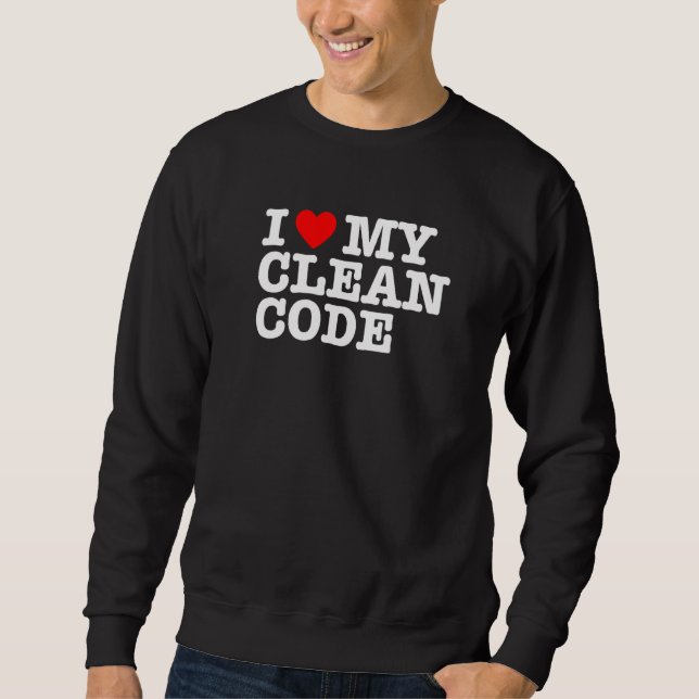 I Heart My Clean Code Funny Quote It Geek Nerd Pro Sweatshirt (Front)