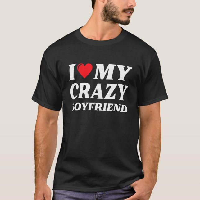 I Heart My Crazy Boyfriend T-Shirt (Front)