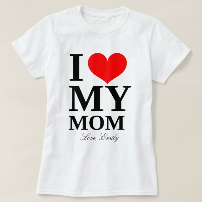 I Heart My Mom Custom Name Mother's Day T-Shirt (Design Front)