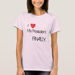 I Heart My President. Finally. T-Shirt