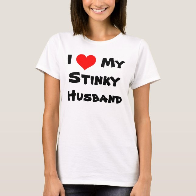 I Heart My Stinky Husband T-Shirt (Front)