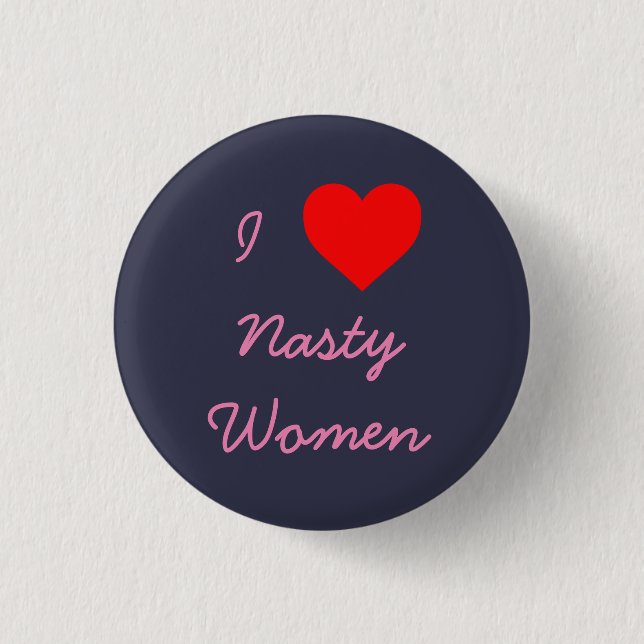 I Heart Nasty Women 1 Inch Round Button (Front)
